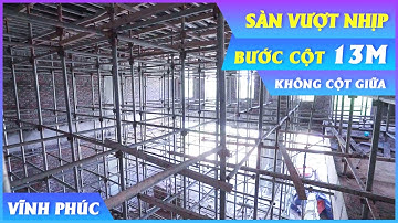 Thi Công Sàn Vượt Nhịp Bước Cột 13m Không Cột Giữa Cho Biệt Thự Tại Vĩnh Phúc