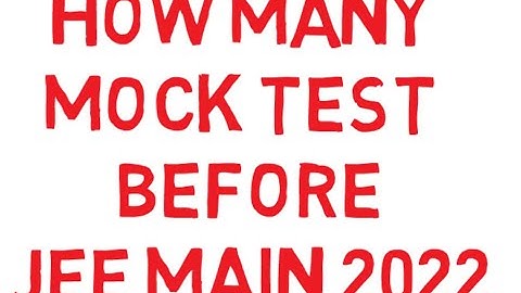 How Many Mock Test Before Jee Main 2022 ?