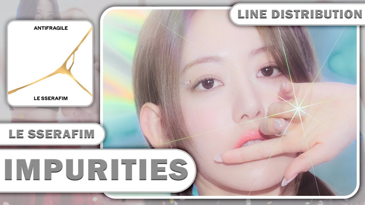 LE SSERAFIM (르세라핌) - Impurities (Line Distribution)