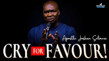 CRY FOR FAVOUR! Your INSTANT BREAKTHROUGH Will Start After This Prayer | Apostle Joshua Selman