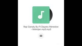 Rep Ganaty Bu ft Dayanc Meredow-Mahrijan Resimi