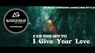 DJ SLOW VIRAL I GIVE YOUR LOVE SANTUY STYLE...