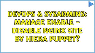 Famous DevOps & SysAdmins: Manage enable - disable nginx site by Hiera puppet? (2 Solutions!!) Net Worth