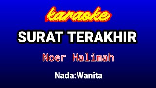 SURAT TERAKHIR Karaoke(Nada Wanita)-Noer Halimah