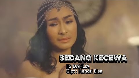 SEDANG KECEWA / IIS DAHLIA ! VIDEO LIRIK