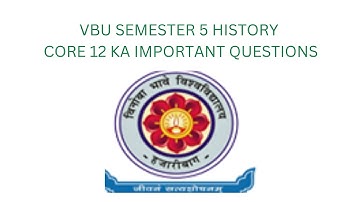 VBU SEMESTER 5 HISTORY CORE 12 VVI QUESTIONS...📚📚