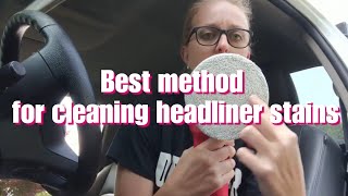 Best method for cleaning headliner stains!