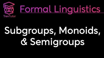 [Mathematical Linguistics] Subgroups, Semigroups, and Monoids