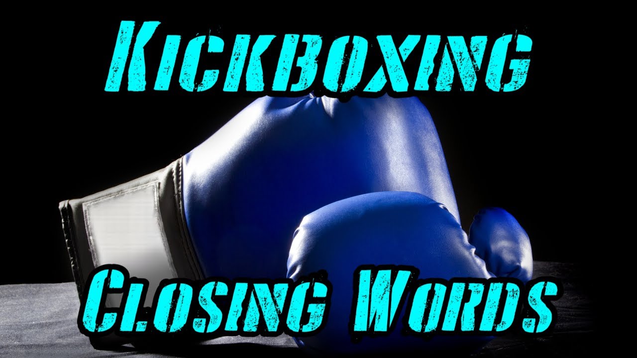 Kickboxing Closing Words Learn Martial Arts / MMA YouTube