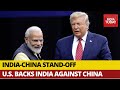 'Chinese Aggressive Stance At LAC Fits With Established Pattern': U.S. Backs India Against China