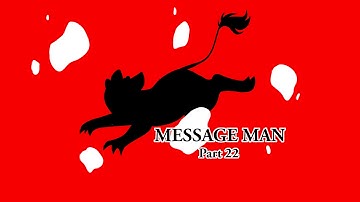 Message Man [Part 22]