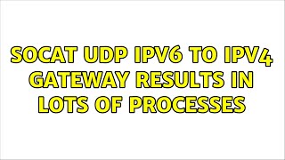 socat UDP IPv6 to IPv4 gateway results in lots of processes