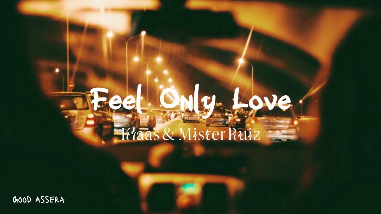 Feel only love. Klaas Mister Ruiz feel only Love.