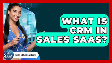 What Is CRM In Sales SaaS? - Sales Saas Breakdown