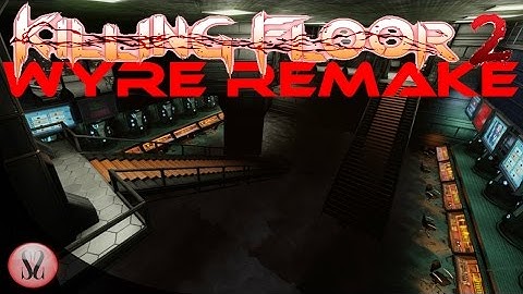 Killing Floor 2 | Custom Map | Wyre Remake