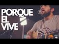 PORQUE EL VIVE / Because He Lives (version acustica)