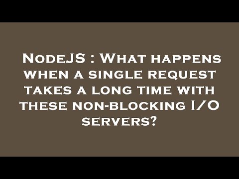 NodeJS : What happens when a single request takes a long time with these non-blocking I/O servers?