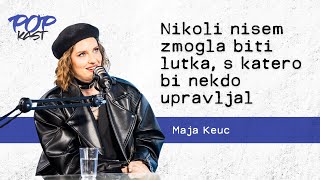 POP TV | POPKAST: Maja Keuc | Nikoli nisem zmogla biti lutka, s katero bi nekdo upravljal