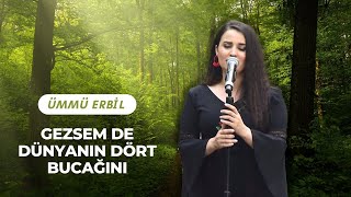 Ümmü Erbil -  Gezsem De Dünyanın Dört  Bucağını #Doğada #Müzik  (COVER) Resimi