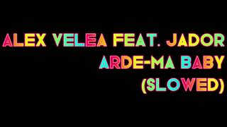 Alex Velea feat. Jador - Arde-mă Baby (Slowed)