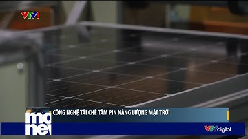 Công nghệ tái chế tấm pin năng lượng mặt trời | VTV24