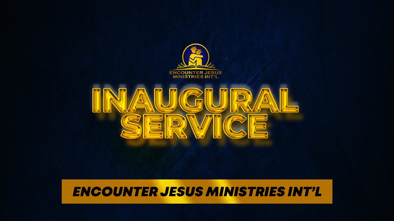The Inaugural Service of the Encounter Jesus Ministries International