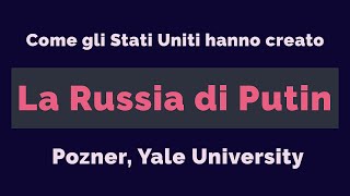 Come gli Stati Uniti hanno creato la ''Russia di Putin'' - Pozner, Yale University 2021.- [Sub Ita]