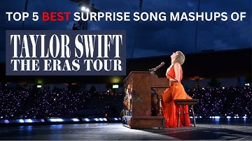 Top 5 BEST Surprise Song Mashups on The Eras Tour