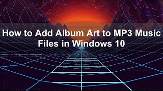 How to Add Album Art to MP3 Music Files in Windows 10?