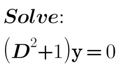Solve: (D²+1)y= 0