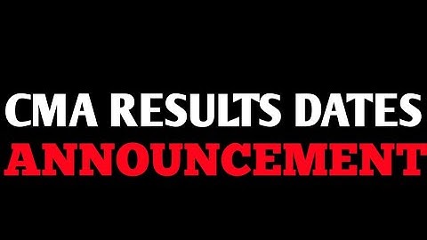 BREAKING NEWS | CMA DEC 2021 EXAMS RESULTS DATES ANNOUNCED