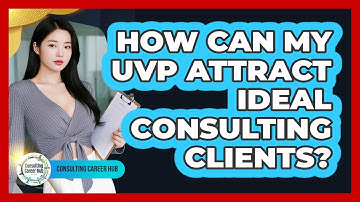 How Can My UVP Attract Ideal Consulting Clients?