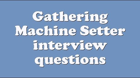 Gathering Machine Setter interview questions