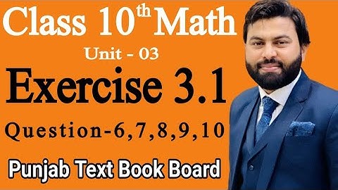 Class 10th Math Ch 3 Exercise 3.1 Question 6,7,8,9,10-Mathematics 10th Class Exercise 3.1- PTBB