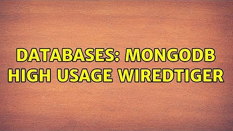 Databases: MongoDB high usage WiredTiger