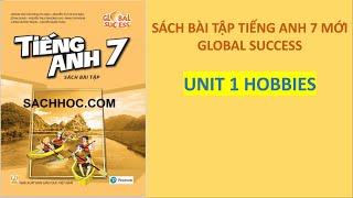 Tiếng Anh 7 Global Success  - Unit 1 Hobbies (Kết Nối Tri Thức Và Cuộc Sống) - Giải Sách Bài Tập