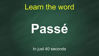 How to Pronounce Passé | Meaning, Examples & Synonyms