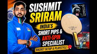 Sushmit Sriram Indias Short Pips Anti-Spin Specialist Racket Setup Playstyle
