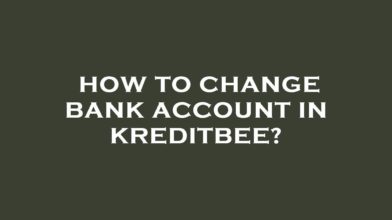 How to change bank account in kreditbee? YouTube