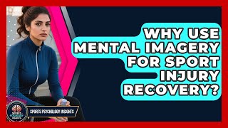 Why Use Mental Imagery For Sport Injury Recovery? | Sport Psychology Insights News