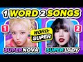 ONE WORD, TWO SONGS: SAVE ONE KPOP SONG | KPOP QUIZ GAME