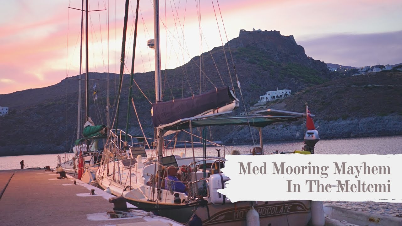 MED MOORING MAYHEM In The Meltemi: Sailing Kythira, Greece