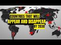 COUNTRIES THAT WILL APPEAR AND DISAPPEAR BY 2030