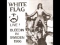 White Flag - (Live) Bleedin In Sweden (1986)