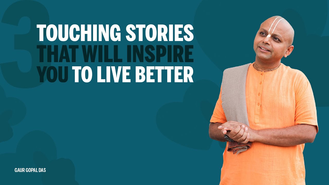 THREE TOUCHING STORIES THAT WILL INSPIRE YOU TO LIVE BETTER - GAUR GOPAL DAS