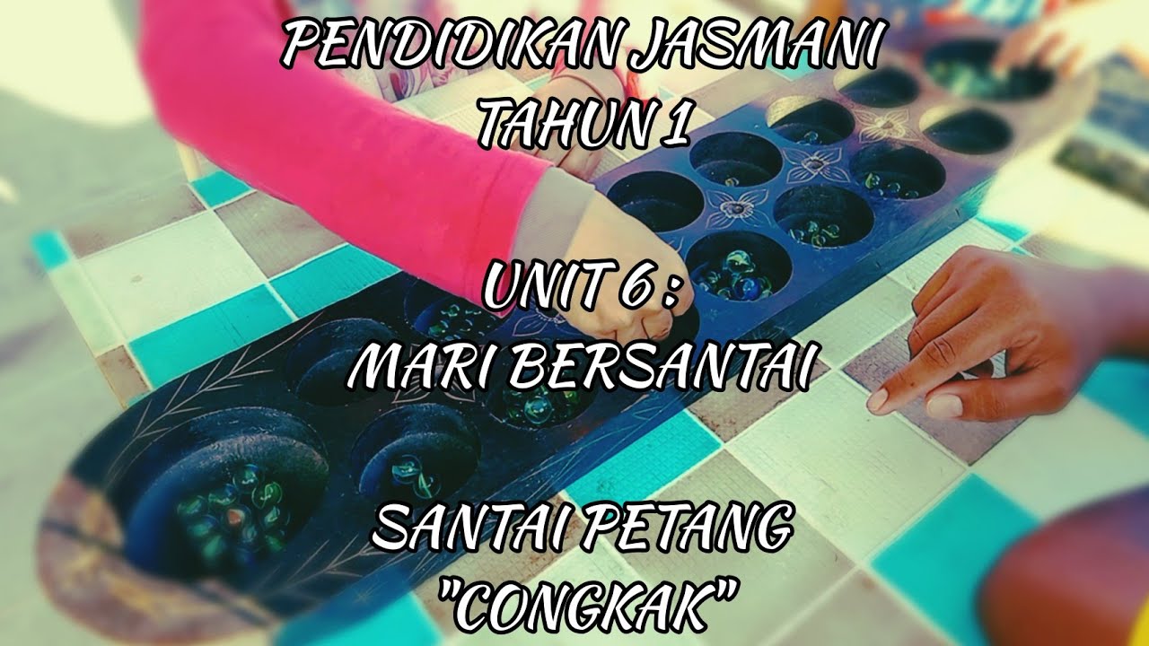 PENDIDIKAN JASMANI TAHUN 1 : UNIT 6 : MARI BERSANTAI : SANTAI PETANG : PERMAINAN CONGKAK