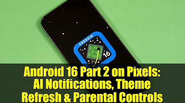 Android 16 Part 2 on Pixels: AI Notifications, Theme Refresh & Parental Controls