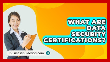 What Are Data Security Certifications? - BusinessGuide360.com