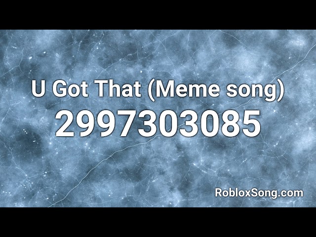 U Got That (Meme Song) Roblox Id - Roblox Music Code - Youtube