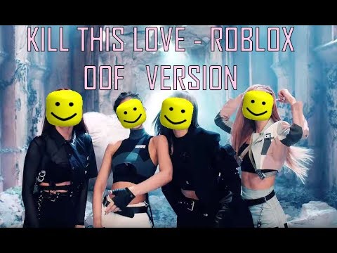 Black Pink Lets Kill This Love Roblox Oof Edition Youtube - oof ball roblox